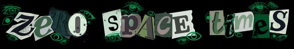 zero space times, styled like a ransom note made out of cutout letters. it's green tinted and has a lot of eyes surrounding it. there are also some spiders.