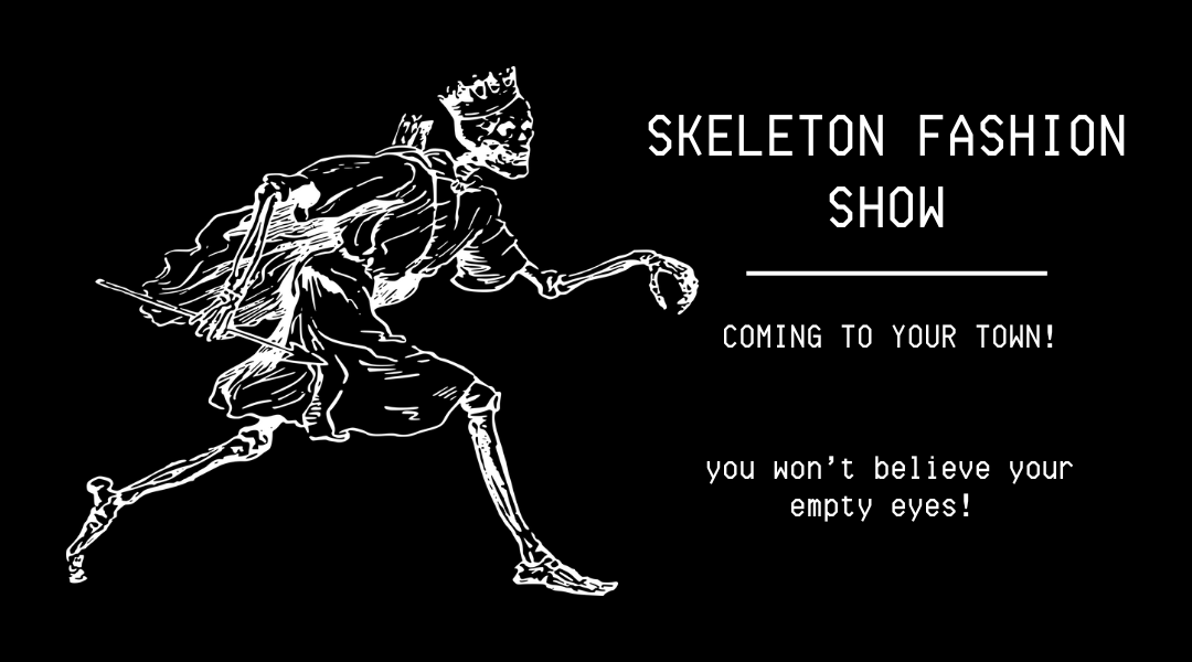 skeleton fashion show! coming to your town!