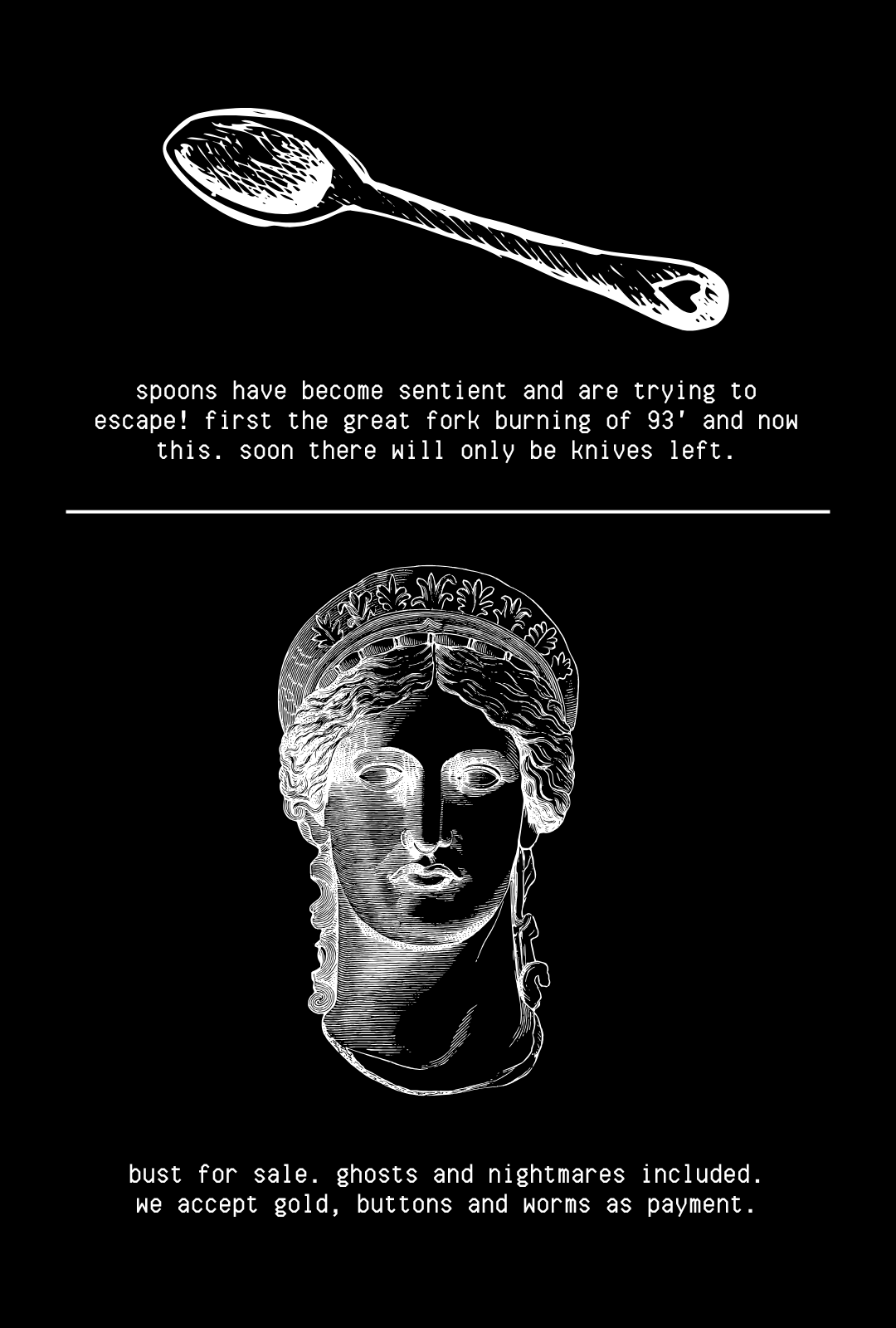 spoon shortage due to sentience and a bust for sale. comes with ghosts and nightmares.